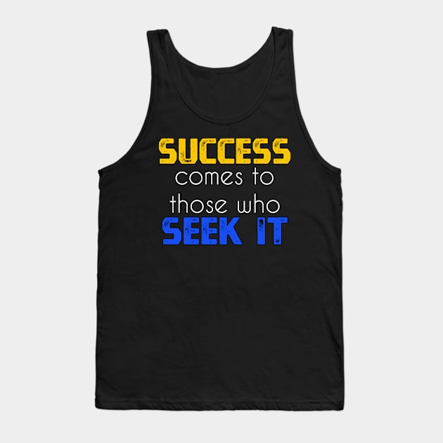 Success comes to those who seek it sweatshirt Tank Top by YourSelf101